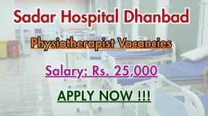 Sadar Hospital Dhanbad Physiotherapist Recruitment 2025 - Apply Offline for 01 Posts Sadar Hospital Dhanbad Physiotherapist Recruitment 2025 - Apply Offline for 01 Posts