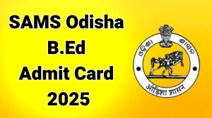 SAMS Odisha B.Ed Admit Card 2025 Out Download Online @ ssbodisha.ac.in Check SAMS Odisha B.Ed Date
