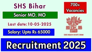SHS Bihar Recruitment 2025 - Apply Online for 722 Senior MO, MO Posts SHS Bihar Recruitment 2025 - Apply Online for 722 Senior MO, MO Posts