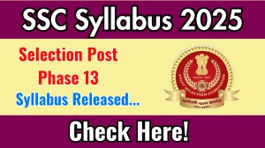 SSC Selection Post Phase 13 Syllabus 2025 Out Direct Link to Download Syllabus PDF here
