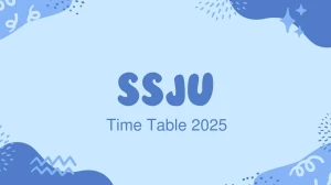 SSJU Time Table 2025 Announced @ ssju.ac.in Details Here