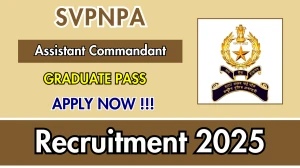 SVPNPA Assistant Commandant Recruitment 2025 - Apply Offline for 01 Posts SVPNPA Assistant Commandant Recruitment 2025 - Apply Offline for 01 Posts