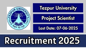 Tezpur University Project Scientist Recruitment 2025 - Apply Offline