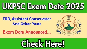 UKPSC FRO, Assistant Conservator And Other Posts Exam Date 2025 Announced at psc.uk.gov.in Exam details here UKPSC FRO, Assistant Conservator And Other Posts Exam Date 2025 Announced at psc.uk.gov.in Exam details here