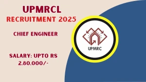 UPMRCL Chief Engineer Recruitment 2025 - Apply Offline for 04 Posts