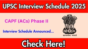 UPSC CAPF (ACs) Phase II Interview Schedule 2025 Released Check Date Details at upsc.gov.in UPSC CAPF (ACs) Phase II Interview Schedule 2025 Released Check Date Details at upsc.gov.in