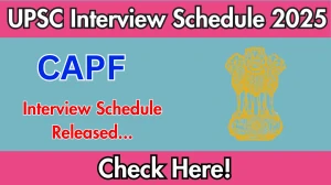 UPSC CAPF Interview Schedule 2025 Released Check Date Details at upsc.gov.in