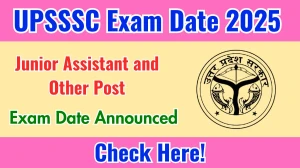 UPSSSC Junior Assistant and Other Post Exam Date 2025 Announced at upsssc.gov.in Exam details here