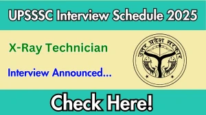 UPSSSC X-Ray Technician Interview Schedule 2025 Released Check Date Details at upsssc.gov.in