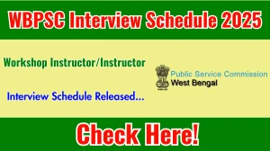 WBPSC Workshop Instructor/Instructor Interview Schedule 2025 Released Check Date Details at psc.wb.gov.in