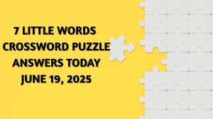 7 Little Words Crossword Puzzle Answers Today June 19 2025