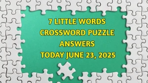 7 Little Words Crossword Puzzle Answers Today June 23 2025