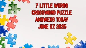 7 Little Words Crossword Puzzle Answers Today June 27 2025
