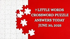 7 Little Words Crossword Puzzle Answers Today June 30 2025