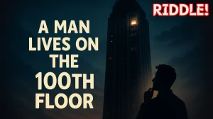 A Man Lives on the 100th Floor Riddle