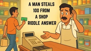 A Man Steals $100 From a Shop Riddle Answer Explained