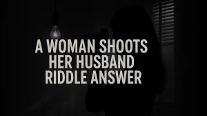 A Woman Shoots Her Husband Riddle Answer