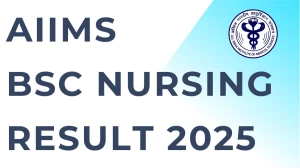 AIIMS BSc Nursing Result 2025 Out at bsccourses.aiimsexams.ac.in Direct Link to Download Result