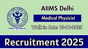 AIIMS Delhi Medical Physicist Recruitment 2025 – Walk in