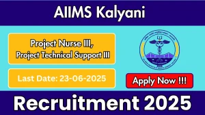 AIIMS Kalyani Recruitment 2025 - Apply Offline for 02 Project Nurse III, Project Technical Support III Posts