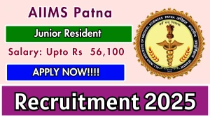 AIIMS Patna Junior Resident Recruitment 2025 - Apply Online for 43 Posts
