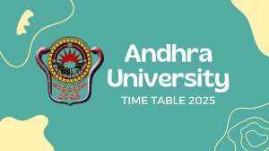 Andhra University Time Table 2025 Announced @ andhrauniversity.edu.in Details Here