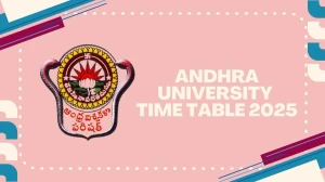 Andhra University Time Table 2025 Announced @ andhrauniversity.edu.in Details Here