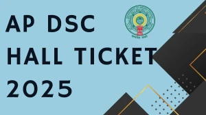 AP DSC Hall Ticket 2025 Released Download Online @ apdsc.apcfss.in Check AP DSC Exam Date