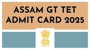 Assam GT TET Admit Card 2025 Out Download Online @ madhyamik.assam.gov.in Check Assam GT TET DV Schedule