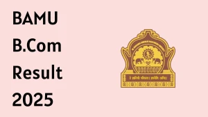 BAMU B.Com Result 2025 Released at bamua.digitaluniversity.ac Direct Link to Download UG Course Result