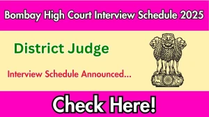 Bombay High Court District Judge Interview Schedule 2025 Released Check Date Details at bombayhighcourt.nic.in