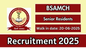 BSAMCH Senior Residents Recruitment 2025 – Walk in for 25 Posts