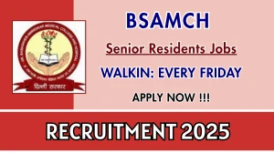BSAMCH Senior Residents Recruitment 2025 – Walk in for 25 Posts BSAMCH Senior Residents Recruitment 2025 – Walk in for 25 Posts
