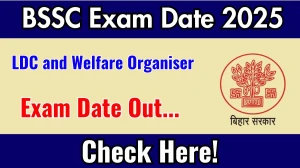 BSSC LDC and Welfare Organiser Exam Date 2025 Announced at bssc.bihar.gov.in Exam details here