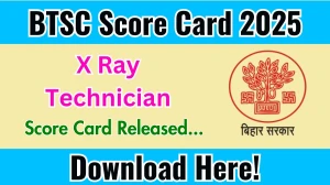BTSC X Ray Technician Score Card 2025 Out at btsc.bihar.gov.in, Direct Link to Download Score Card PDF Here BTSC X Ray Technician Score Card 2025 Out at btsc.bihar.gov.in, Direct Link to Download Score Card PDF Here