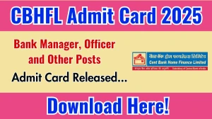 CBHFL Bank Manager, Officer and Other Posts Admit Card 2025 OUT Download Link cbhfl.com