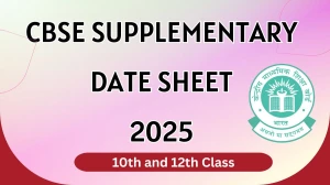 CBSE Supplementary Date Sheet 2025 Out For 10th and 12th Class cbse.gov.in Check Date Sheet Here
