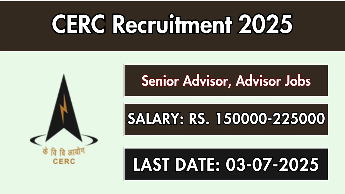 CERC Recruitment 2025 - Apply Offline for 02 Senior Advisor, Advisor Posts