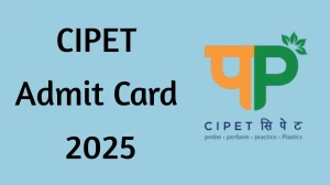 CIPET Admit Card 2025 Released Download Online @ cipet.gov.in Check CIPET Exam Date