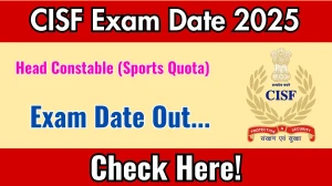 CISF Head Constable (Sports Quota) Exam Date 2025 Announced at cisf.gov.in Exam details here CISF Head Constable (Sports Quota) Exam Date 2025 Announced at cisf.gov.in Exam details here
