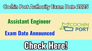 Cochin Port Authority Assistant Engineer Exam Date 2025 Announced at cochinport.gov.in Exam details here Cochin Port Authority Assistant Engineer Exam Date 2025 Announced at cochinport.gov.in Exam details here