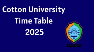 Cotton University Time Table 2025 Announced For 4th Semester End Term @ cottonuniversity.ac.in Details Here