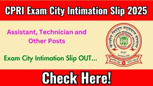 CPRI Assistant, Technician and Other Posts Exam City Intimation Slip 2025 OUT Download Link cpri.res.in