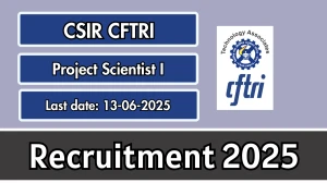 CSIR CFTRI Project Scientist I Recruitment 2025 - Apply Online for 01 Posts