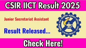 CSIR IICT JSA Result 2025 Out at iict.res.in, Direct Link to Download Result PDF Here