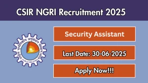 CSIR NGRI Security Assistant Recruitment 2025 - Apply Online for 01 Posts
