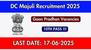 DC Majuli Gaon Pradhan Recruitment 2025 - Apply Offline for 10 Posts