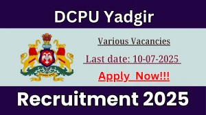 DCPU Yadgir Recruitment 2025 - Apply Offline for 15 Close Advisor, Housekeeper and More Posts