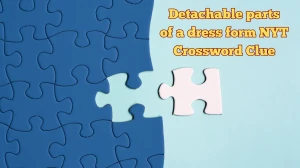 Detachable parts of a dress form NYT Crossword Clue