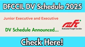 DFCCIL Junior Executive and Executive DV Schedule 2025: Check Document Verification Date @ dfccil.com DFCCIL Junior Executive and Executive DV Schedule 2025: Check Document Verification Date @ dfccil.com